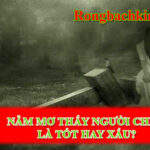 Nằm mơ thấy người chết đánh số gì
