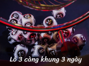 lô 3 càng khung 3 ngày