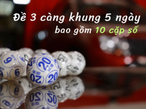 đề 3 càng khung 5 ngày
