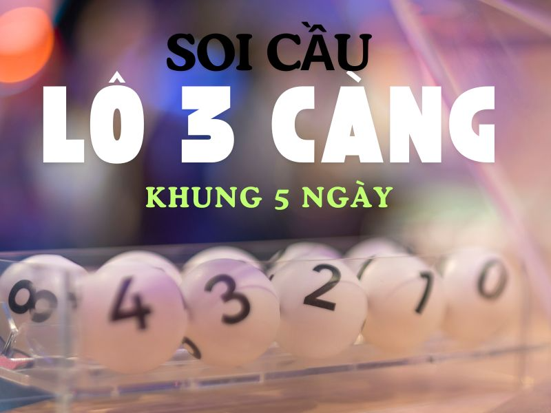 lô 3 càng khung 5 ngày